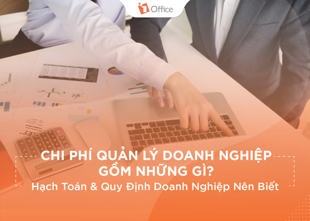 Chi phí quản lý doanh nghiệp gồm những gì? Hạch toán & Quy định