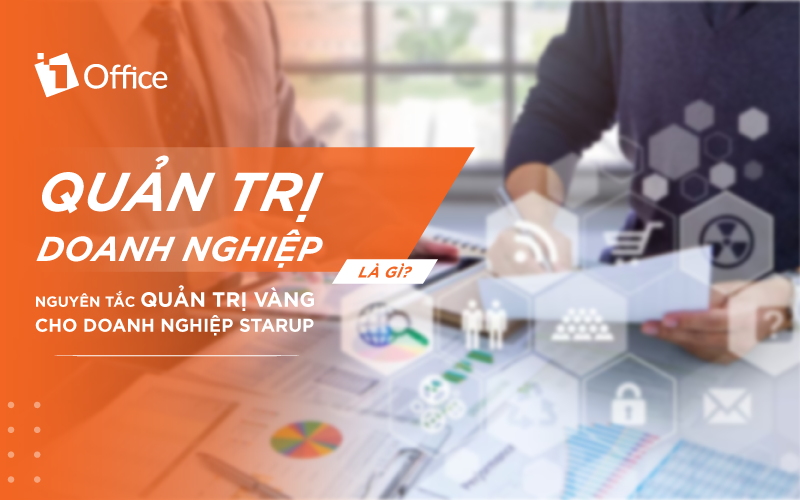 Quản trị doanh nghiệp là gì? 6 nguyên tắc VÀNG quản trị doanh nghiệp cho Startup